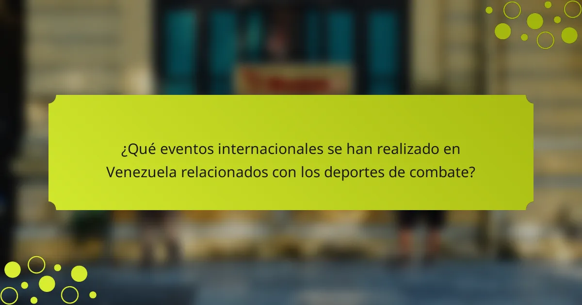 ¿Qué eventos internacionales se han realizado en Venezuela relacionados con los deportes de combate?