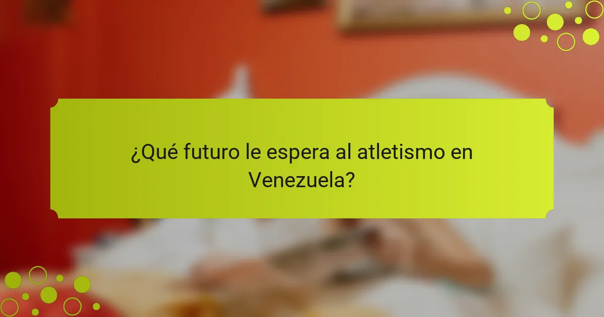 ¿Qué futuro le espera al atletismo en Venezuela?