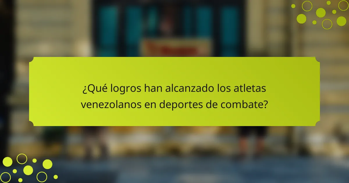 ¿Qué logros han alcanzado los atletas venezolanos en deportes de combate?