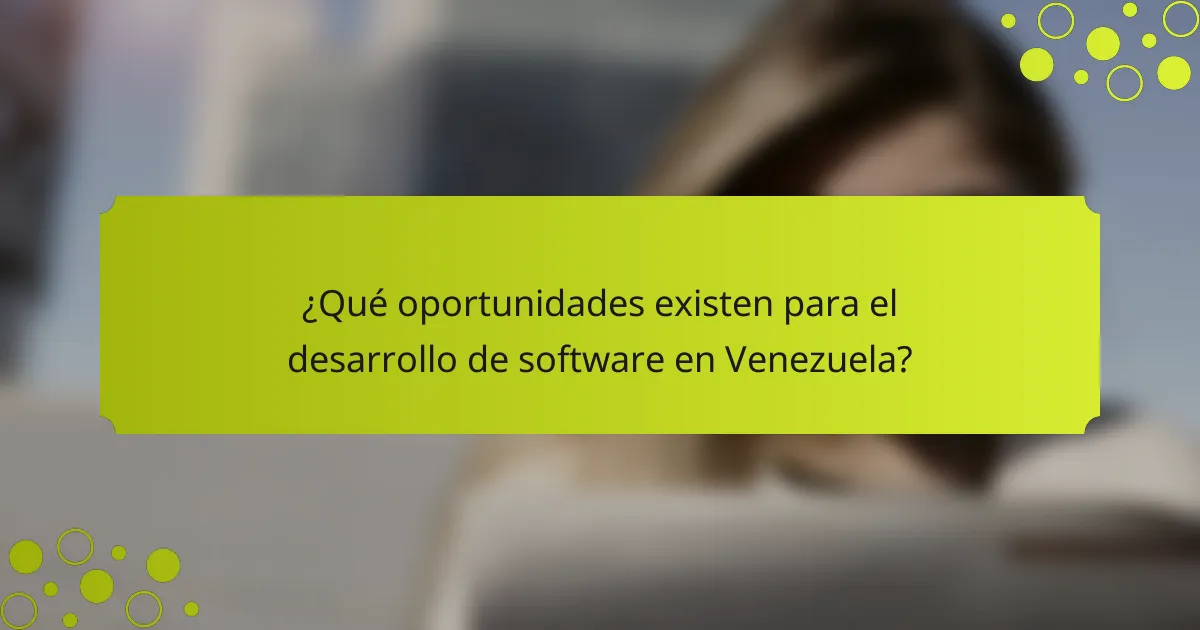 ¿Qué oportunidades existen para el desarrollo de software en Venezuela?