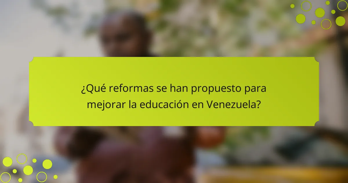 ¿Qué reformas se han propuesto para mejorar la educación en Venezuela?