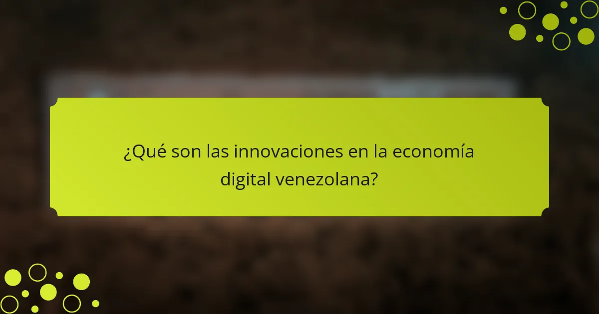 Innovaciones en la economía digital venezolana: startups, tecnología y financiamiento