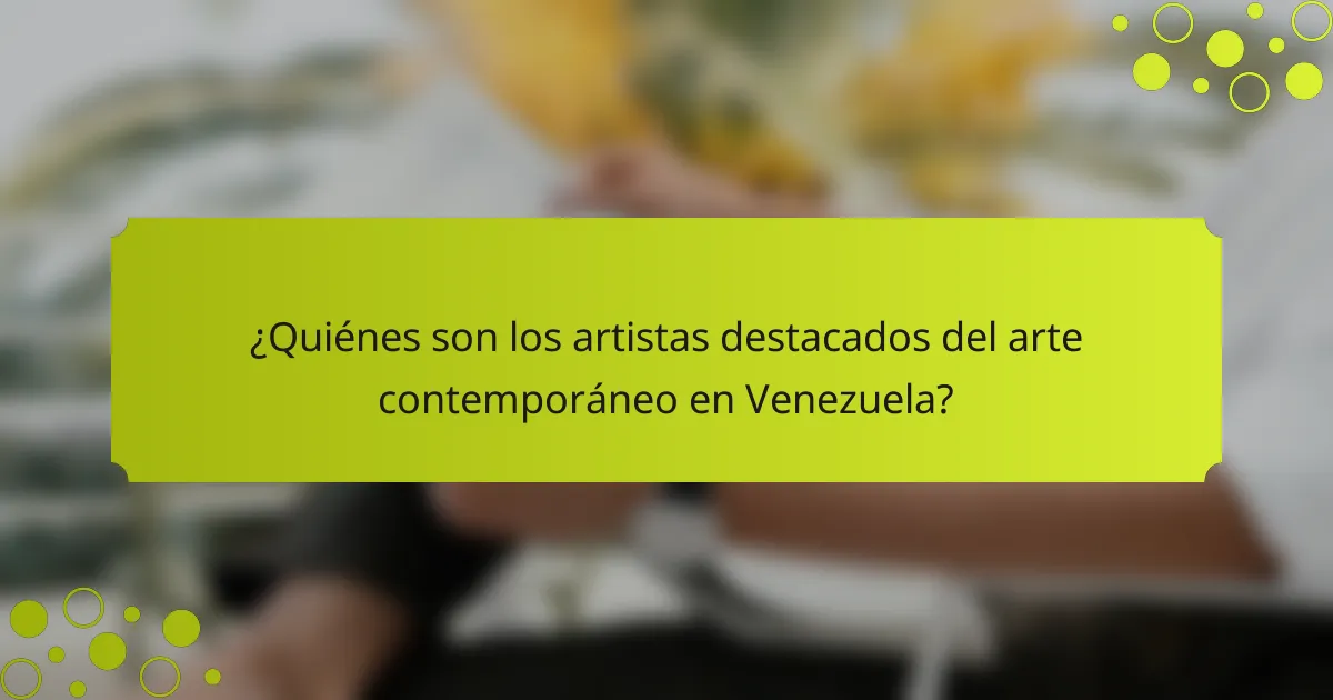 ¿Quiénes son los artistas destacados del arte contemporáneo en Venezuela?