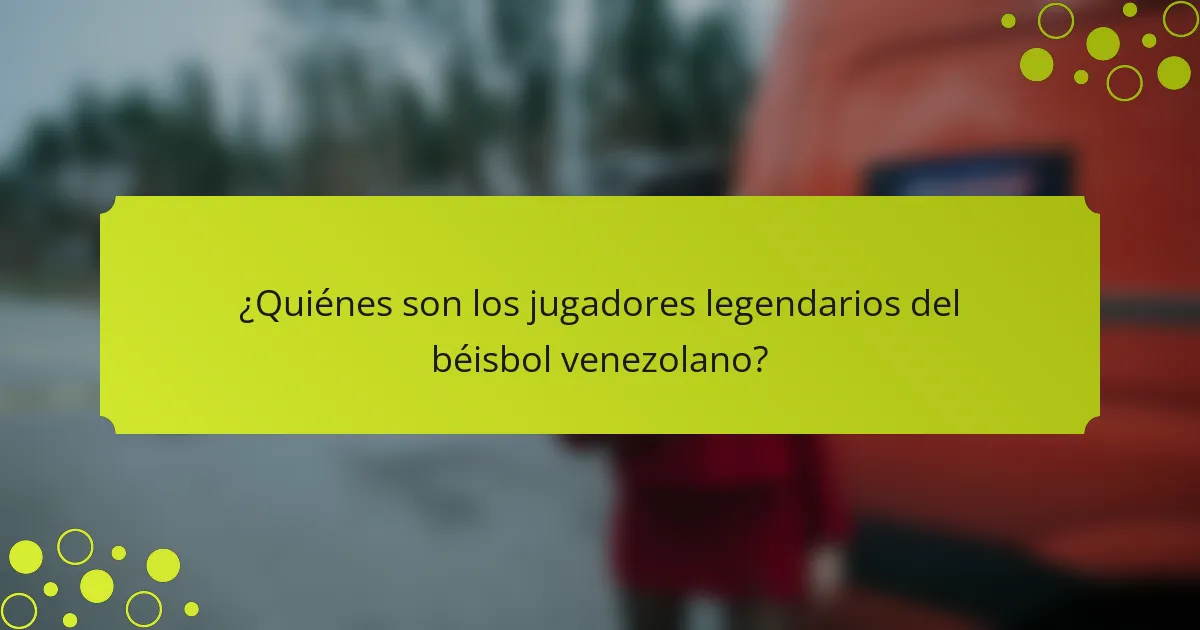 ¿Quiénes son los jugadores legendarios del béisbol venezolano?